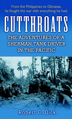 Cutthroats: The Adventures of a Sherman Tank Driver in the Pacific - Dick, Robert