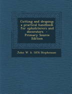 Cutting and Draping; A Practical Handbook for Upholsterers and Decorators