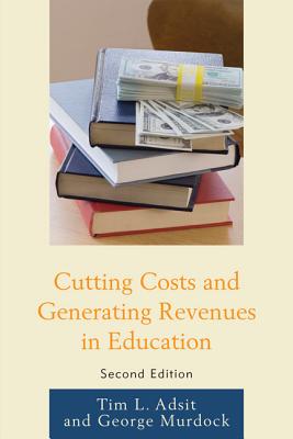 Cutting Costs and Generating Revenues in Education - Adsit, Tim L, and Murdock, George R