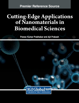 Cutting-Edge Applications of Nanomaterials in Biomedical Sciences - Prabhakar, Pranav Kumar (Editor), and Prakash, Ajit (Editor)