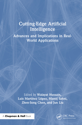 Cutting-Edge Artificial Intelligence Advances and Implications in Real-World Applications - Hussain, Walayat, and Lpez, Luis Martnez, and Sahni, Manoj
