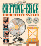 Cutting-Edge Decoupage: 30 Easy Projects for Super-Cool Results