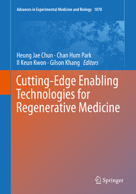 Cutting-Edge Enabling Technologies for Regenerative Medicine - Chun, Heung Jae (Editor), and Park, Chan Hum (Editor), and Kwon, Il Keun (Editor)