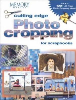 Cutting Edge Photo Cropping for Scrapbooks: Book 2 - Memory Makers (Editor)