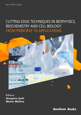 Cutting Edge Techniques in Biophysics, Biochemistry and Cell Biology: From Principle to Applications: From Principle to Applications - Jyoti, Anupam, and Mishra, Neetu