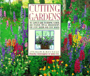 Cutting Gardens: The Complete Guide to Growing Flowers and Creating Spectacular Arrangements from - Halpin, Anne Moyer, and Fell, Derek (Photographer), and Mackey, Betty Barr