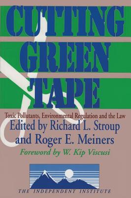 Cutting Green Tape: Toxic Pollutants, Environmental Regulation, and the Law - Meiners, Roger (Editor)