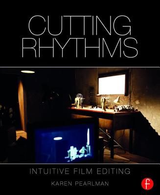 Cutting Rhythms: Intuitive Film Editing - Pearlman, Karen