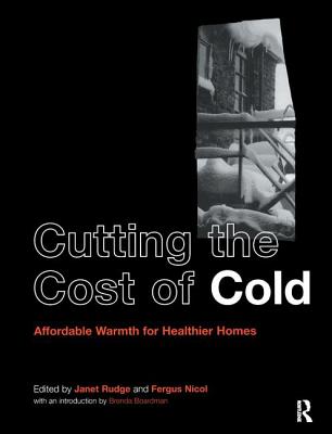 Cutting the Cost of Cold: Affordable Warmth for Healthier Homes - Nicol, Fergus (Editor)