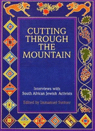 Cutting Through the Mountain: Interviews with South African Jewish Activists