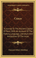 Cuzco: A Journey to the Ancient Capital of Peru; With an Account of the History, Language, Literature, and Antiquities of the Incas. and Lima: A Visit to the Capital and Provinces of Modern Peru; With a Sketch of the Viceregal Government, History of the R