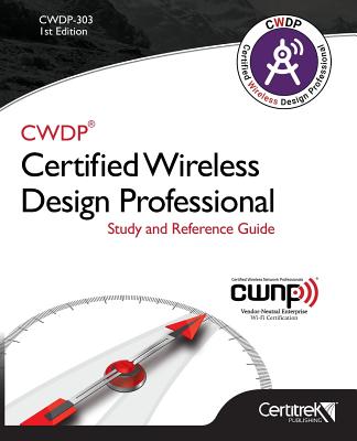 Cwdp-303 Certified Wireless Design Professional (Black & White): Official Study Guide - Bartz, Robert, and Granados, Adrian, and Hill, Brett