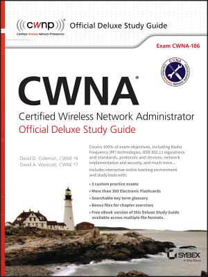 CWNA Certified Wireless Network Administrator Official Deluxe Study Guide: Exam CWNA-106 - Coleman, David D, and Westcott, David A