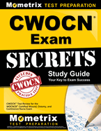 Cwocn Exam Secrets Study Guide: Cwocn Test Review for the Wocncb Certified Wound, Ostomy, and Continence Nurse Exam