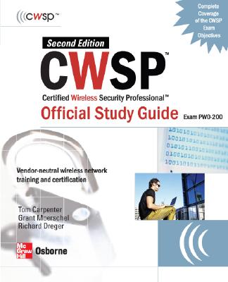 CWSP Certified Wireless Security Professional Official Study Guide: Exam PWO-200 - Moerschel, Grant, and Dreger, Richard, and Carpenter, Tom