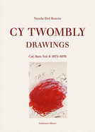 Cy Twombly: Drawings. Catalog Raisonne Vol. 6 1972-1979