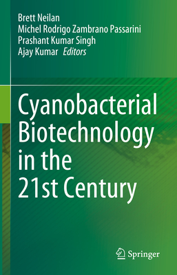 Cyanobacterial Biotechnology in the 21st Century - Neilan, Brett (Editor), and Passarini, Michel Rodrigo Zambrano (Editor), and Singh, Prashant Kumar (Editor)