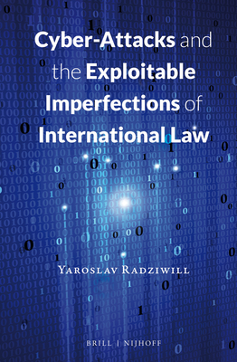 Cyber-Attacks and the Exploitable Imperfections of International Law - Radziwill, Yaroslav