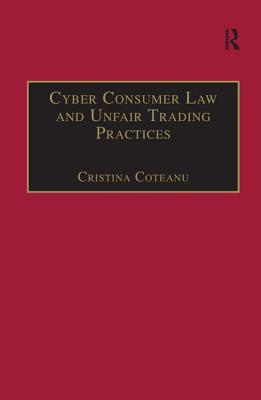 Cyber Consumer Law and Unfair Trading Practices - Coteanu, Cristina