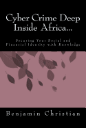 Cyber Crime Deep Inside Africa...: Securing Your Social and Financial Identity with Knowledge