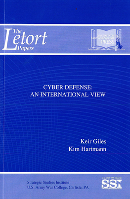 Cyber Defense: An International View: An International View - Strategic Studies Institute (U S ) (Editor), and Giles, Keir, and Hartmann, Kim