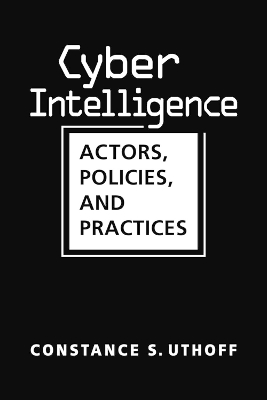 Cyber Intelligence: Actors, Policies, and Practices - Uthoff, Constance