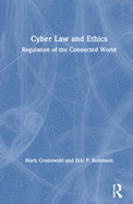 Cyber Law and Ethics: Regulation of the Connected World