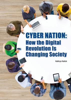 Cyber Nation: How the Digital Revolution Is Changing Society - Hulick, Kathryn