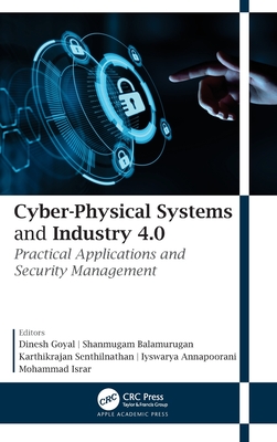 Cyber-Physical Systems and Industry 4.0: Practical Applications and Security Management - Goyal, Dinesh (Editor), and Balamurugan, Shanmugam (Editor), and Senthilnathan, Karthikrajan (Editor)