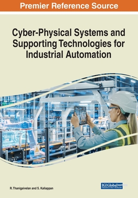 Cyber-Physical Systems and Supporting Technologies for Industrial Automation - Thanigaivelan, R. (Editor), and Kaliappan, S. (Editor)
