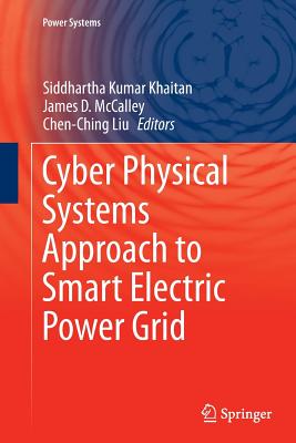 Cyber Physical Systems Approach to Smart Electric Power Grid - Khaitan, Siddhartha Kumar (Editor), and McCalley, James D (Editor), and Liu, Chen Ching (Editor)