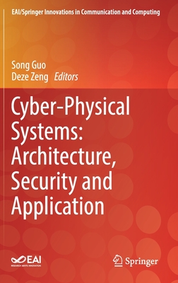Cyber-Physical Systems: Architecture, Security and Application - Guo, Song (Editor), and Zeng, Deze (Editor)