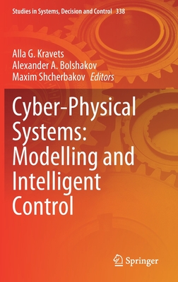 Cyber-Physical Systems: Modelling and Intelligent Control - Kravets, Alla G (Editor), and Bolshakov, Alexander A (Editor), and Shcherbakov, Maxim (Editor)