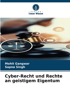 Cyber-Recht und Rechte an geistigem Eigentum - Gangwar, Mohit, and Singh, Sapna