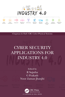 Cyber Security Applications for Industry 4.0 - Sujatha, R (Editor), and Prakash, G (Editor), and Jhanjhi, Noor Zaman (Editor)