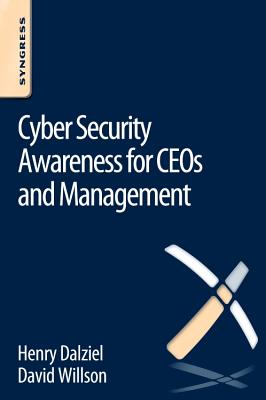 Cyber Security Awareness for CEOs and Management - Dalziel, Henry, and Willson, David
