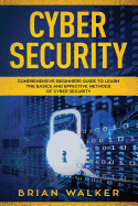 Cyber Security: Comprehensive Beginners Guide to Learn the Basics and Effective Methods of Cyber Security