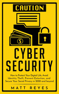 Cyber Security: How to Protect Your Digital Life, Avoid Identity Theft, Prevent Extortion, and Secure Your Social Privacy in 2020 and beyond