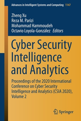 Cyber Security Intelligence and Analytics: Proceedings of the 2020 International Conference on Cyber Security Intelligence and Analytics (CSIA 2020), Volume 2 - Xu, Zheng (Editor), and Parizi, Reza M (Editor), and Hammoudeh, Mohammad (Editor)