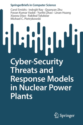 Cyber-Security Threats and Response Models in Nuclear Power Plants - Smidts, Carol, and Ray, Indrajit, and Zhu, Quanyan