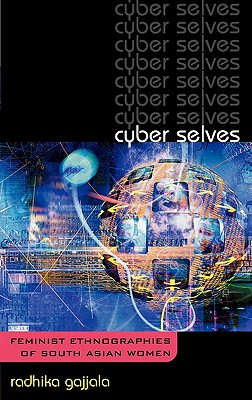 Cyber Selves: Feminist Ethnographies of South Asian Women - Gajjala, Radhika, and Mamidipudi, Annapurna (Contributions by)