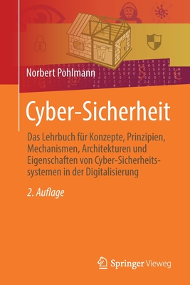 Cyber-Sicherheit: Das Lehrbuch fur Konzepte, Prinzipien, Mechanismen, Architekturen und  Eigenschaften von Cyber-Sicherheitssystemen in der Digitalisierung - Pohlmann, Norbert