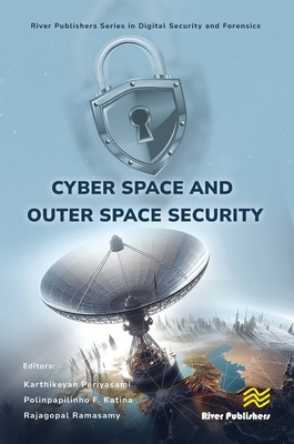 Cyber Space and Outer Space Security - Periyasami, Karthikeyan (Editor), and Katina, Polinpapilinho F (Editor), and Ramasamy, Rajagopal (Editor)