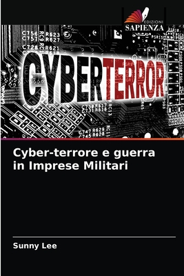 Cyber-terrore e guerra in Imprese Militari - Lee, Sunny