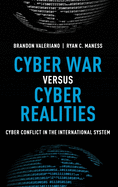 Cyber War Versus Cyber Realities: Cyber Conflict in the International System