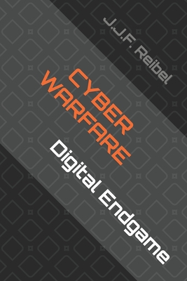 Cyber Warfare: Digital Endgame - Reibel, Jean-Jacques