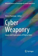 Cyber Weaponry: Issues and Implications of Digital Arms