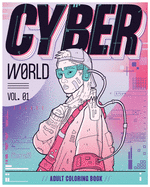 Cyber World: A Dystopian Future Adult Coloring Book