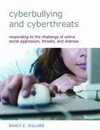 Cyberbullying and Cyberthreats: Responding to the Challenge of Online Social Aggression, Threats, and Distress