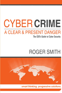 Cybercrime - A Clear and Present Danger the CEO's Guide to Cyber Security